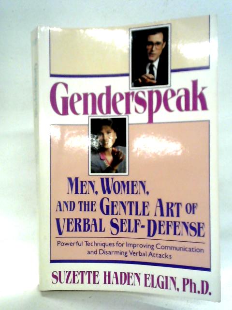 Genderspeak: Men, Women and the Gentle Art of Verbal Self-Defense By Suzette Haden Elgin