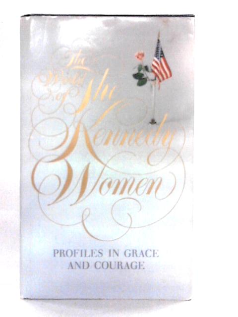 The World of the Kennedy Women: Profiles in Grace and Courage von Lois Daniel