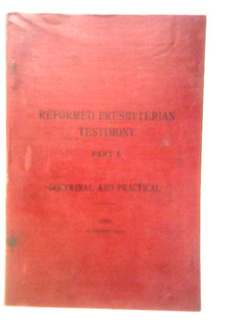 Testimony of the Reformed Presbyterian Church of Ireland Part I Doctrinal and Practical