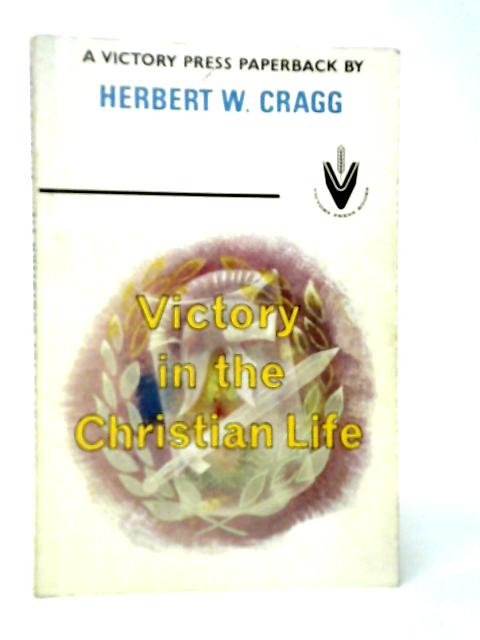 Victory in the Christian Life von Herbert W.Cragg