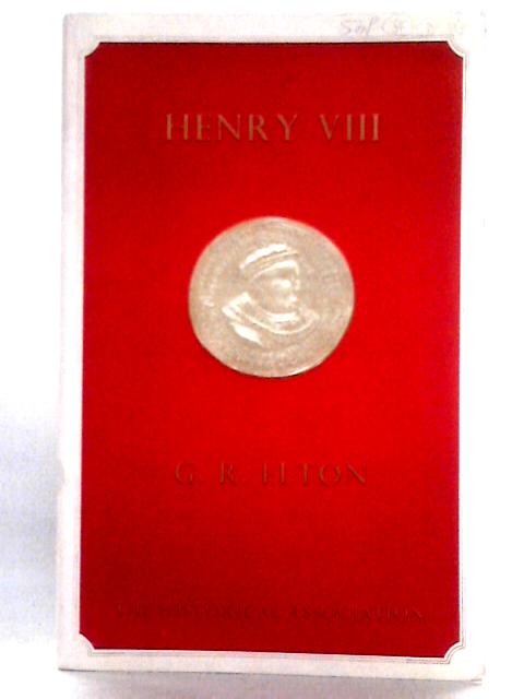Henry VIII; An Essay in Revision (Historical Association) By Geoffrey Rudolph Elton