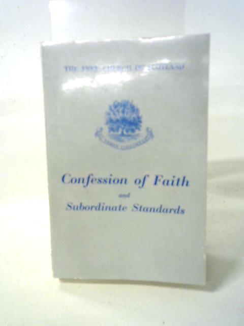 The Subordinate Standards and Other Authoritative Documents of the Free Church of Scotland By General Assembly