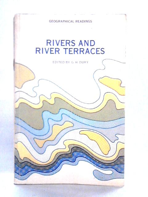 Rivers and River Terraces (Geographical Readings) By G. H. Dury