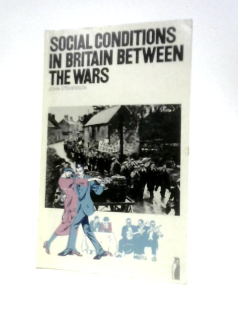 Social Conditions in Britain Between the Wars By John Stevenson