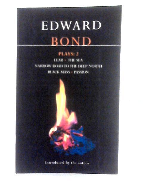 Plays Two. Lear, The Sea, Narrow Road to the Deep North, Black Mass, Massion By Edward Bond