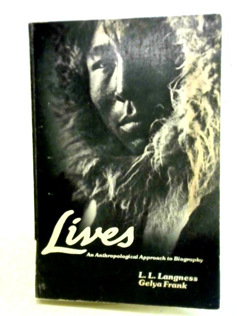 Lives: An Anthropological Approach to Biography By L. L. Langness