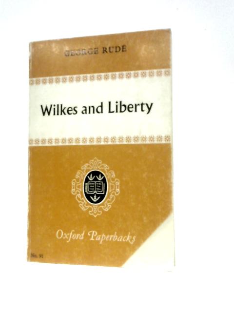 Wilkes and Liberty (Oxford Paperbacks) By George Rude