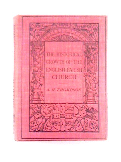 The Historical Growth of the English Parish Church par A. Hamilton Thompson