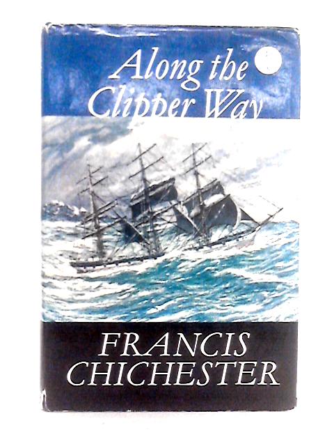 Along the Clipper Way By Sir Francis Chichester