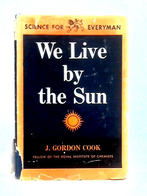 We Live by the Sun By J. Gordon Cook