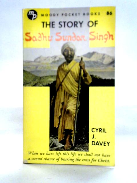 The Story of Sadhu Sundar Singh By Cyril J. Davey