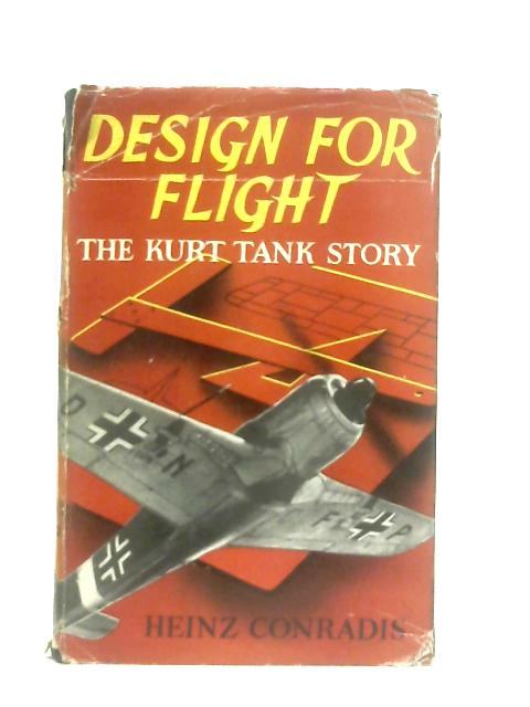 Design for Flight: The Kurt Tank Story von Heinz Conradis