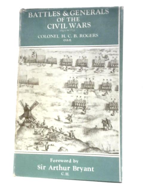 Battles And Generals Of The Civil Wars 1642-1651 By Colonel H.C.B.Rogers