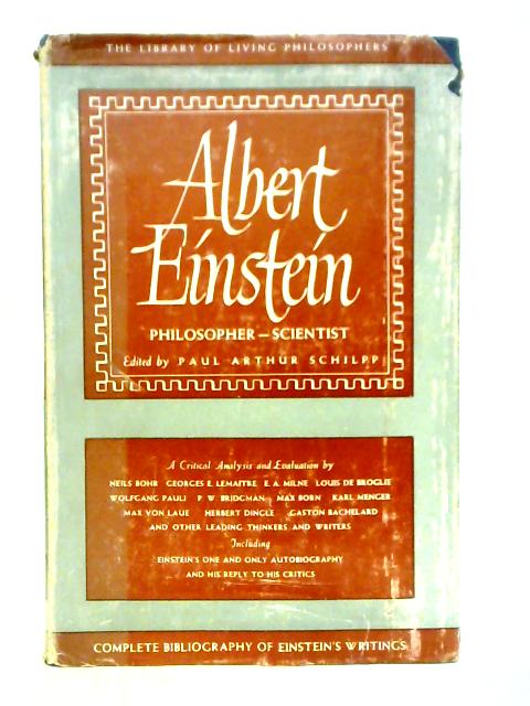 Albert Einstein, Philosopher-Scientist By Paul Arthur Schilpp Ed.