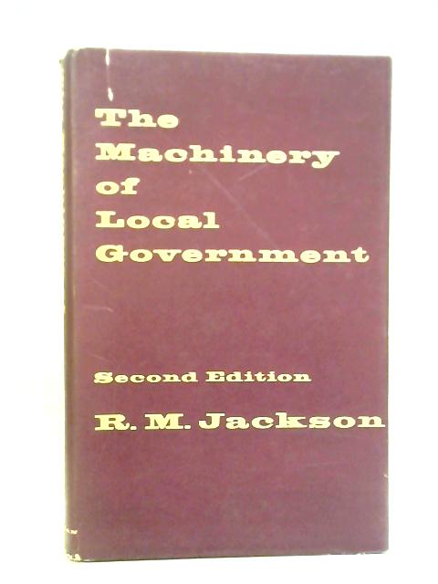 The Machinery of Local Government von R.M. Jackson