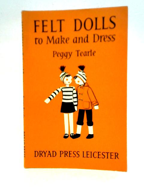Felt Dolls to Make and Dress By Peggy Tearle