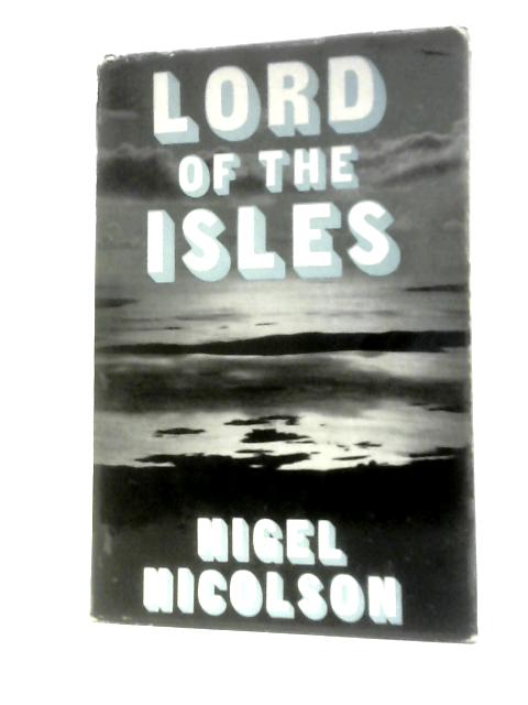 Lord of the Isles: Lord Leverhulme in the Hebrides von Nigel Nicolson