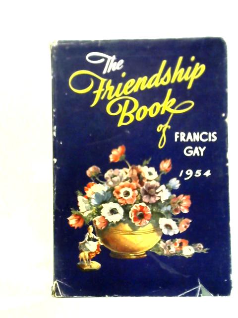 The Friendship Book: A Thought for Each Day in 1954 By Francis Gay
