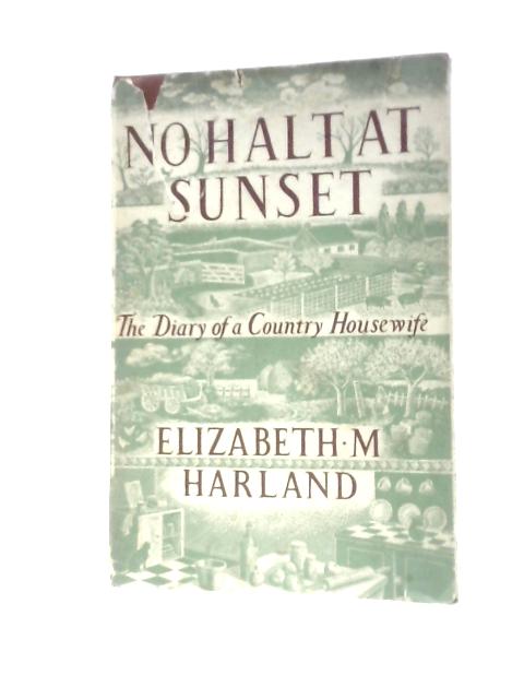 No Halt at Sunset: The Diary of a Country Housewife von Elizabeth M Harland