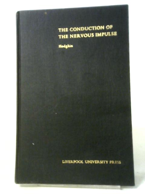 Conduction of the Nervous Impulse (Sherrington Lecture) By Alan Hodgkin