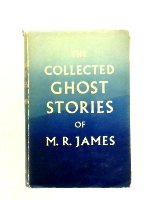 The Collected Ghost Stories of M. R. James By M. R. James