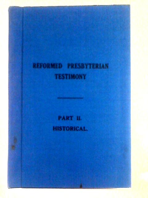 Testimony of the Reformed Presbyterian Church of Ireland: Part II. Historical By Unstated