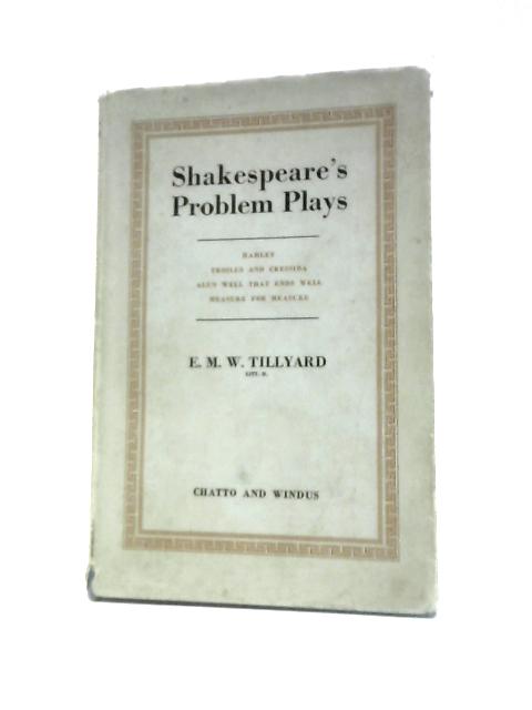 Shakespeare's Problem Plays. By E M W Tillyard