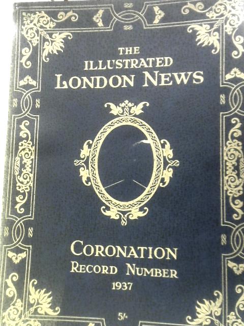 The Illustrated London News Coronation Record Number. King George VI And Queen Elizabeth 1937 By Illustrated London News
