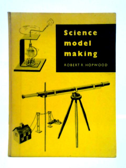 Science Model Making By Robert R. Hopwood