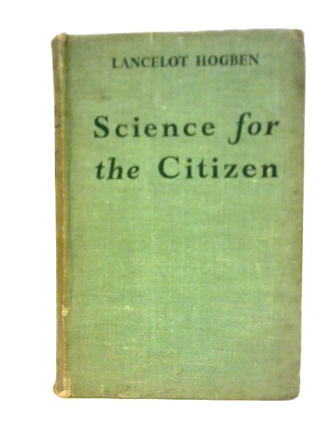 Science for the Citizen von Lancelot Hogben