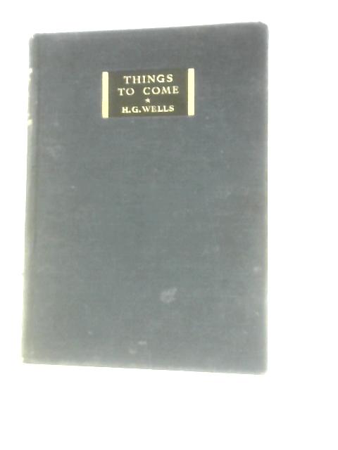 Things to Come By H. G. Wells