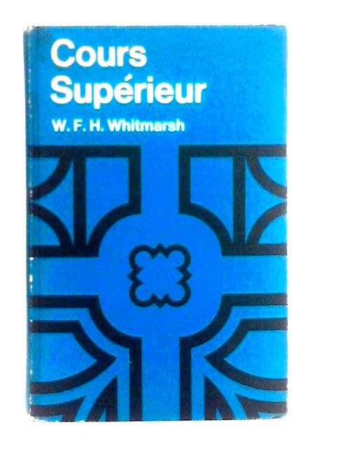 Cours Superieur: Course in French Language and Literature for More Advanced Students von W. F. H. Whitmarsh