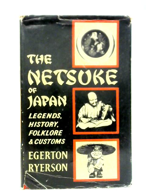 The Netsuke of Japan: Legends, History, Folklore & Customs von Egerton Ryerson
