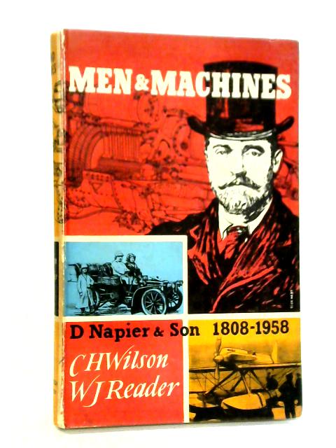 Men and Machines: A History of D.Napier & Son, Engineers Ltd 1808-1958 By Charles Wilson, William Reader