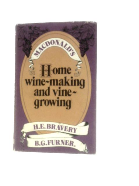 Home Wine-Making And Vine-Growing von H.E.Bravery B.G.Furner