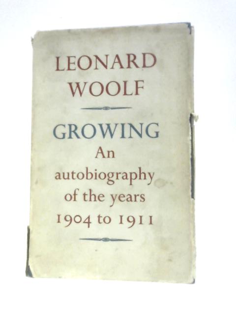 Growing: An Autobiography of the Years 1904 - 1911 By Leonard Woolf