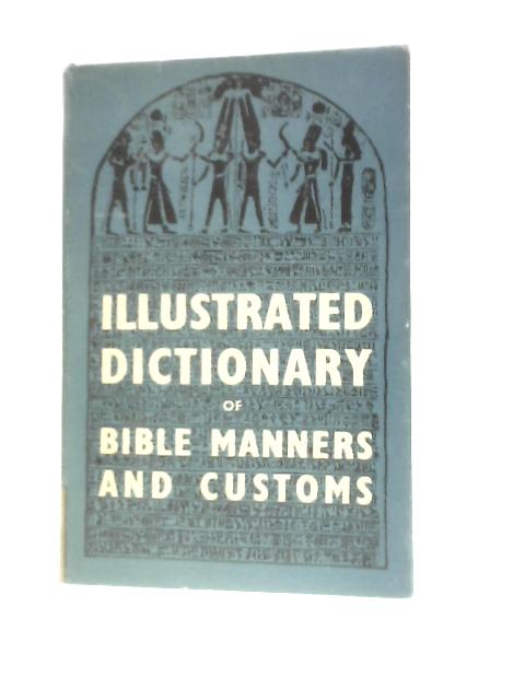 Illustrated Dictionary of Bible Manners and Customs By A Van Deursen