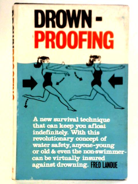 Drownproofing. A New Technique for Water Safety By Fred Lanoue