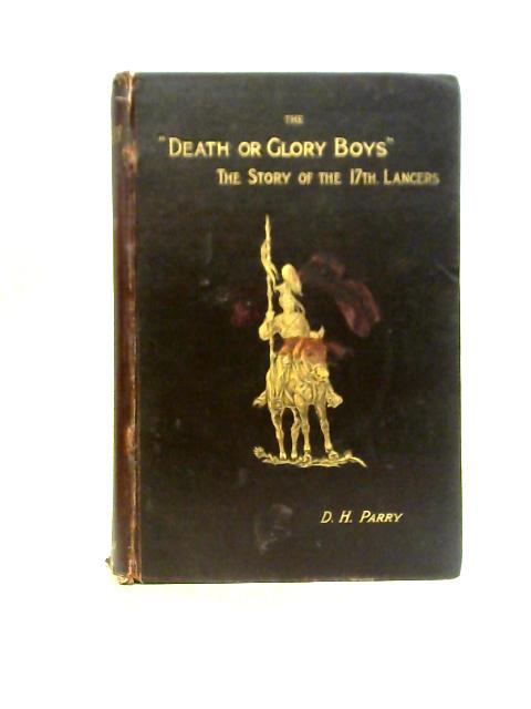 The Death Or Glory Boys: The Story Of The 17th Lancers By D. H. Parry