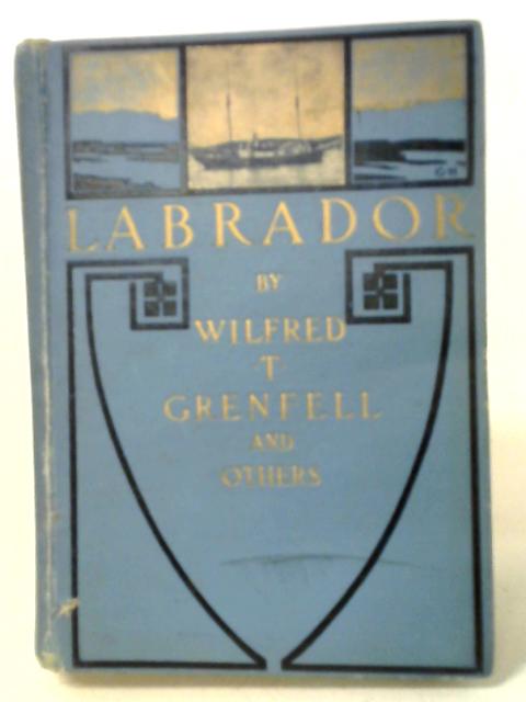 Labrador The Country and the People By Wilfred T. Greenfell