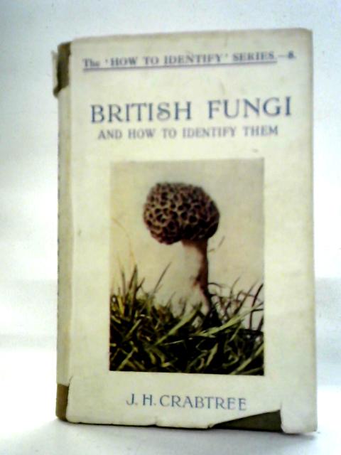 British Fungi and How to Identify Them By J. H. Crabtree