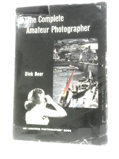 The Complete Amateur Photographer By Dick Boer