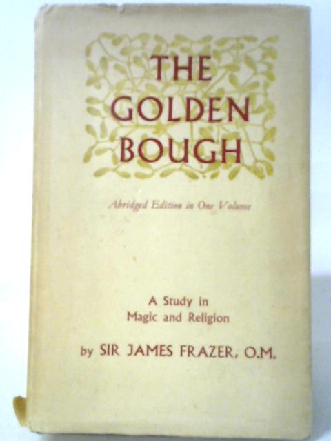 The Golden Bough: A Study in Magic and Religion Abridged Edition By James George Frazer
