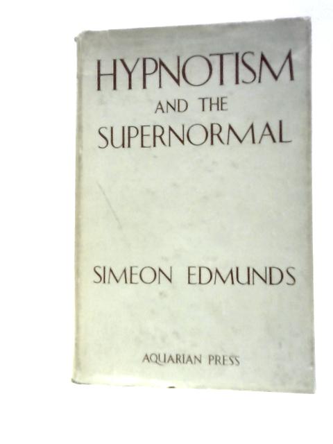 Hypnotism and the Supernormal By Simeon Edmunds