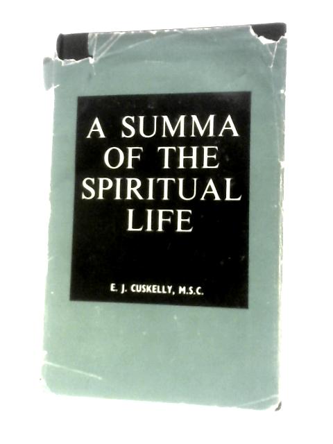 A Summa of the Spiritual Life By E. J.Cuskelly