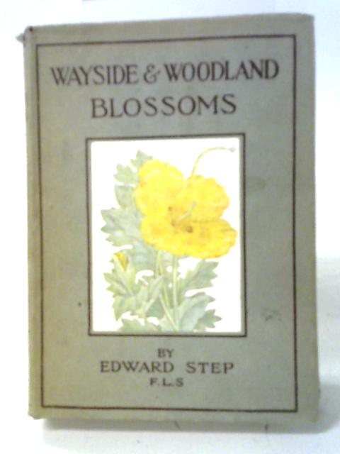 Wayside and Woodland Blossoms First Series von Edward Step