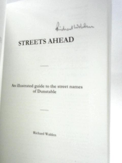 Streets Ahead: An Illustrated Guide to the Secret Names of Dunstable By Richard Walden