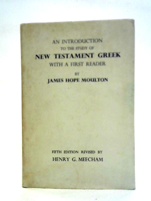 An Introduction to the Study of New Testament Greek By J. H. Moulton