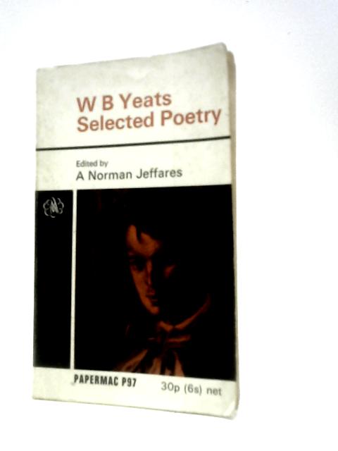 W B Yeats Selected Poetry By A.Norman Jeffares (Ed.)