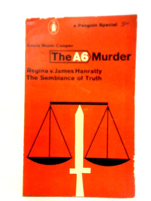 The A6 Murder, Regina v. James Hanratty: The Semblance Of Truth By Louis Blom-Cooper
